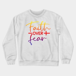 Faith Over Fear positive faith based gift for female family friend coworker lady Crewneck Sweatshirt